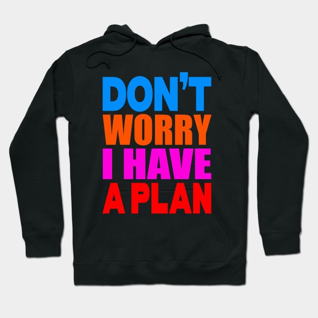 Don't worry I have a plan Hoodie by Evergreen Tee